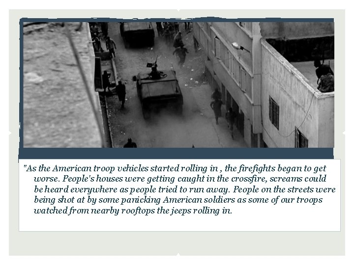 "As the American troop vehicles started rolling in , the firefights began to get