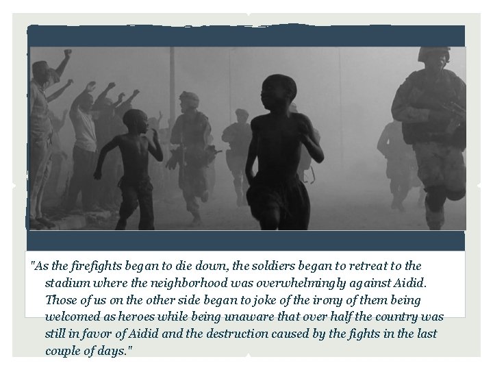 "As the firefights began to die down, the soldiers began to retreat to the