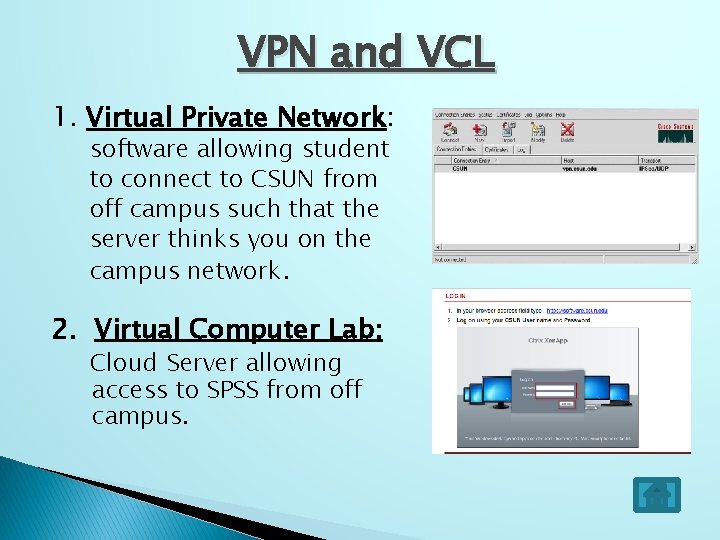 VPN and VCL 1. Virtual Private Network: software allowing student to connect to CSUN