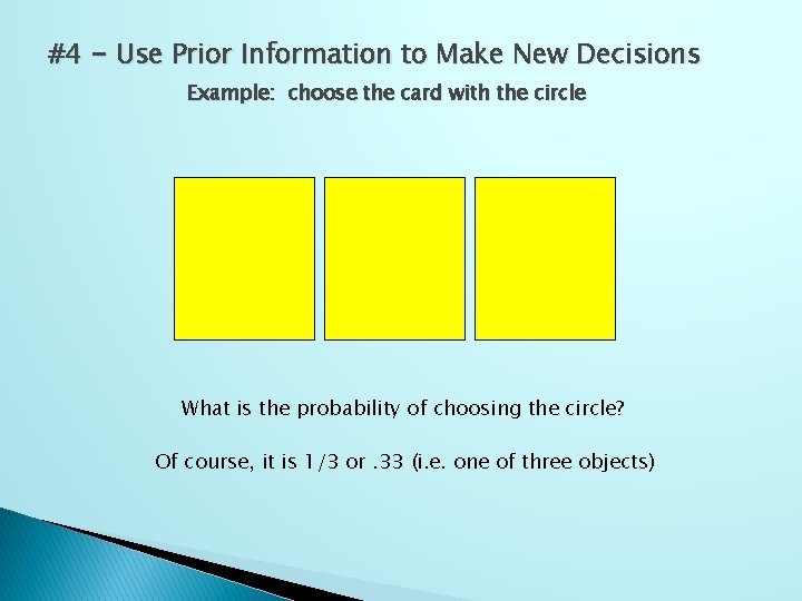 #4 - Use Prior Information to Make New Decisions Example: choose the card with