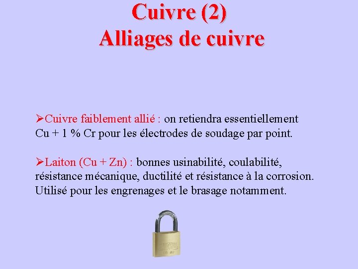 Cuivre (2) Alliages de cuivre ØCuivre faiblement allié : on retiendra essentiellement Cu + Cuivre (2) Alliages de cuivre ØCuivre faiblement allié : on retiendra essentiellement Cu +