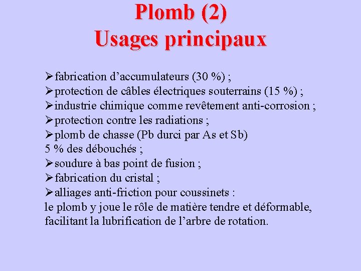 Plomb (2) Usages principaux Øfabrication d’accumulateurs (30 %) ; Øprotection de câbles électriques souterrains Plomb (2) Usages principaux Øfabrication d’accumulateurs (30 %) ; Øprotection de câbles électriques souterrains