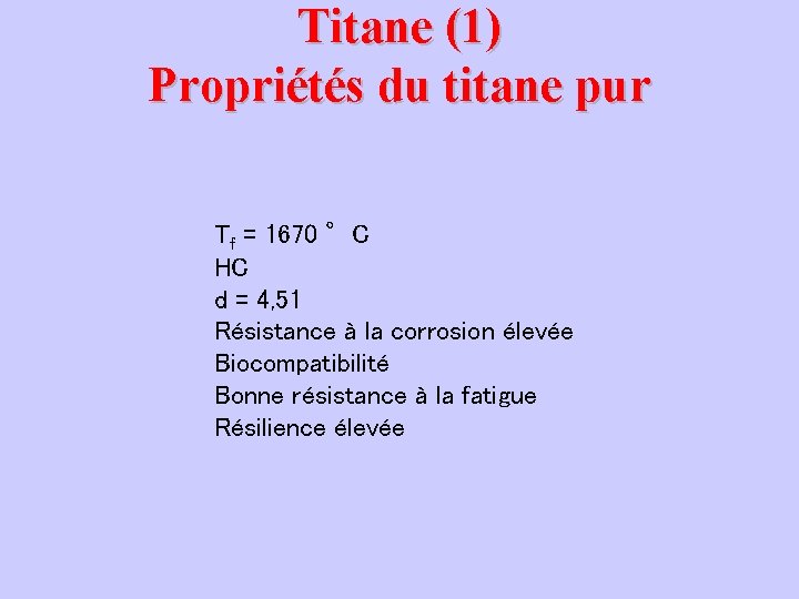 Titane (1) Propriétés du titane pur Tf = 1670 °C HC d = 4, Titane (1) Propriétés du titane pur Tf = 1670 °C HC d = 4,