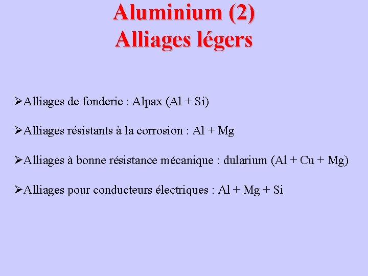 Aluminium (2) Alliages légers ØAlliages de fonderie : Alpax (Al + Si) ØAlliages résistants Aluminium (2) Alliages légers ØAlliages de fonderie : Alpax (Al + Si) ØAlliages résistants