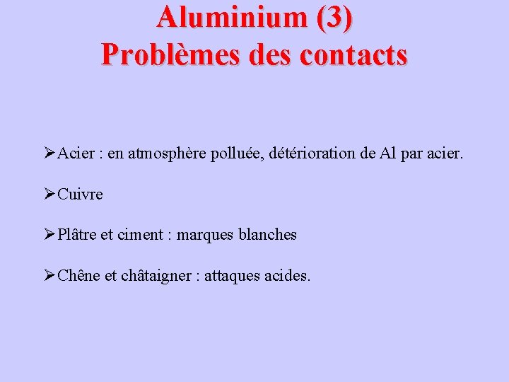 Aluminium (3) Problèmes des contacts ØAcier : en atmosphère polluée, détérioration de Al par Aluminium (3) Problèmes des contacts ØAcier : en atmosphère polluée, détérioration de Al par