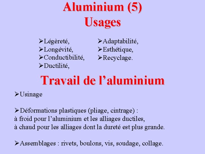 Aluminium (5) Usages ØLégèreté, ØLongévité, ØConductibilité, ØDuctilité, ØAdaptabilité, ØEsthétique, ØRecyclage. Travail de l’aluminium ØUsinage Aluminium (5) Usages ØLégèreté, ØLongévité, ØConductibilité, ØDuctilité, ØAdaptabilité, ØEsthétique, ØRecyclage. Travail de l’aluminium ØUsinage