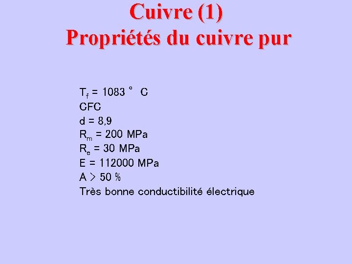 Cuivre (1) Propriétés du cuivre pur Tf = 1083 °C CFC d = 8, Cuivre (1) Propriétés du cuivre pur Tf = 1083 °C CFC d = 8,