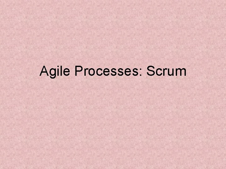 Agile Processes: Scrum 