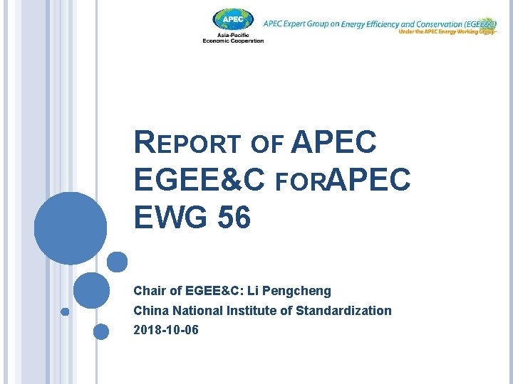 REPORT OF APEC EGEE&C FORAPEC EWG 56 Chair of EGEE&C: Li Pengcheng China National