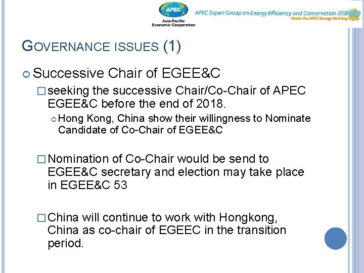 GOVERNANCE ISSUES (1) Successive Chair of EGEE&C � seeking the successive Chair/Co-Chair of APEC
