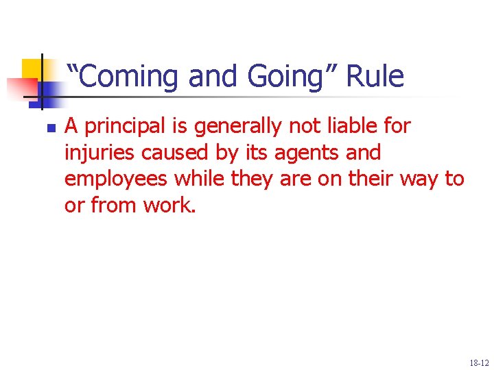 “Coming and Going” Rule n A principal is generally not liable for injuries caused
