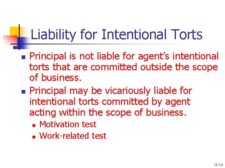 Liability for Intentional Torts n n Principal is not liable for agent’s intentional torts