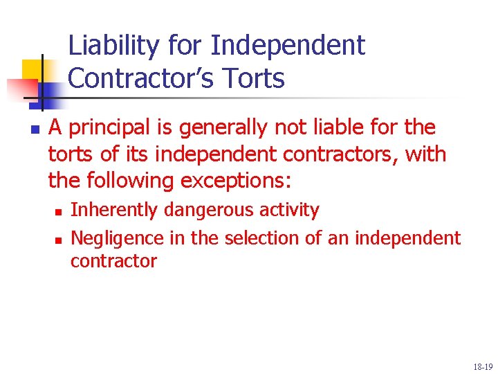 Liability for Independent Contractor’s Torts n A principal is generally not liable for the