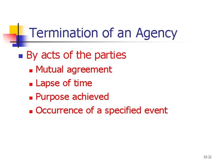 Termination of an Agency n By acts of the parties Mutual agreement n Lapse