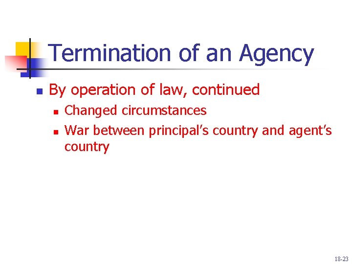 Termination of an Agency n By operation of law, continued n n Changed circumstances