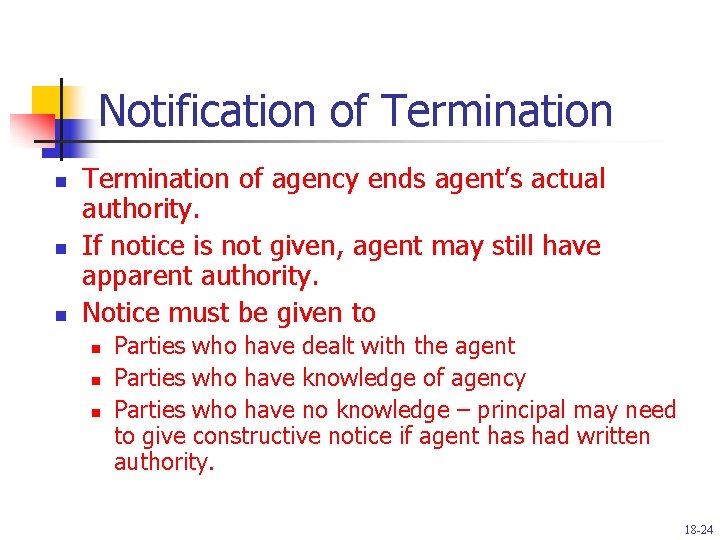 Notification of Termination n Termination of agency ends agent’s actual authority. If notice is