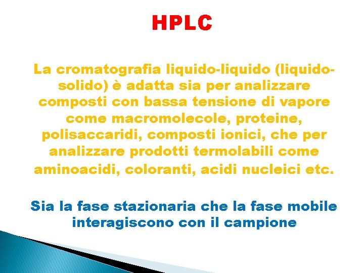 HPLC La cromatografia liquido-liquido (liquidosolido) è adatta sia per analizzare composti con bassa tensione