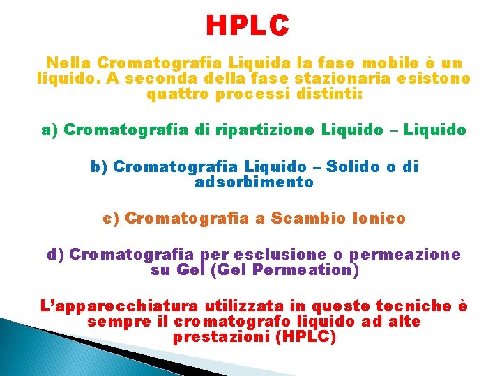 HPLC Nella Cromatografia Liquida la fase mobile è un liquido. A seconda della fase