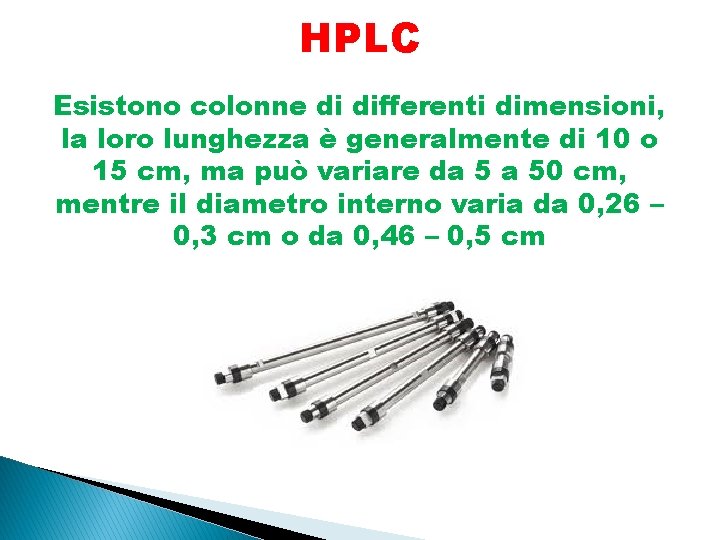 HPLC Esistono colonne di differenti dimensioni, la loro lunghezza è generalmente di 10 o