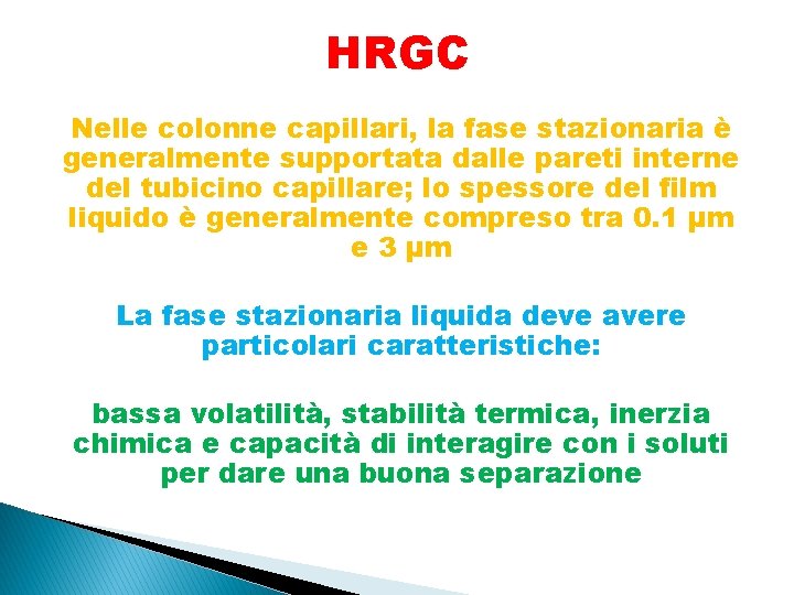 HRGC Nelle colonne capillari, la fase stazionaria è generalmente supportata dalle pareti interne del