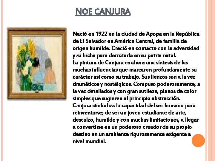 NOE CANJURA Nació en 1922 en la ciudad de Apopa en la República de