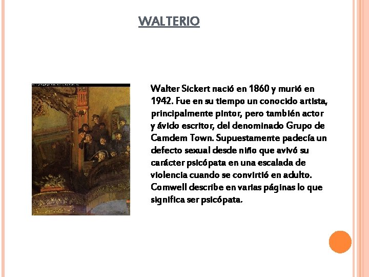 WALTERIO Walter Sickert nació en 1860 y murió en 1942. Fue en su tiempo