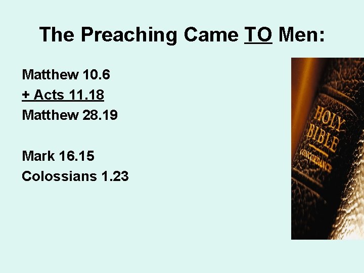 The Preaching Came TO Men: Matthew 10. 6 + Acts 11. 18 Matthew 28.