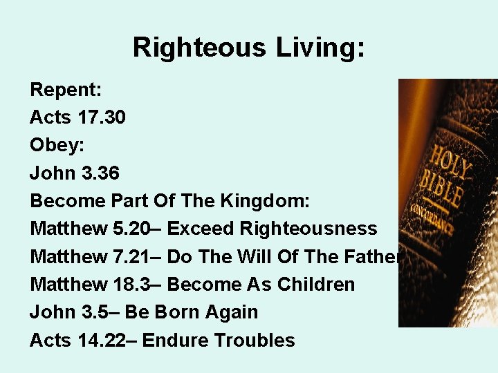 Righteous Living: Repent: Acts 17. 30 Obey: John 3. 36 Become Part Of The