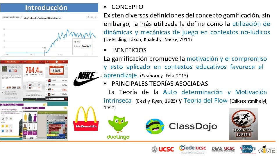 Introducción • CONCEPTO Existen diversas definiciones del concepto gamificación, sin embargo, la más utilizada