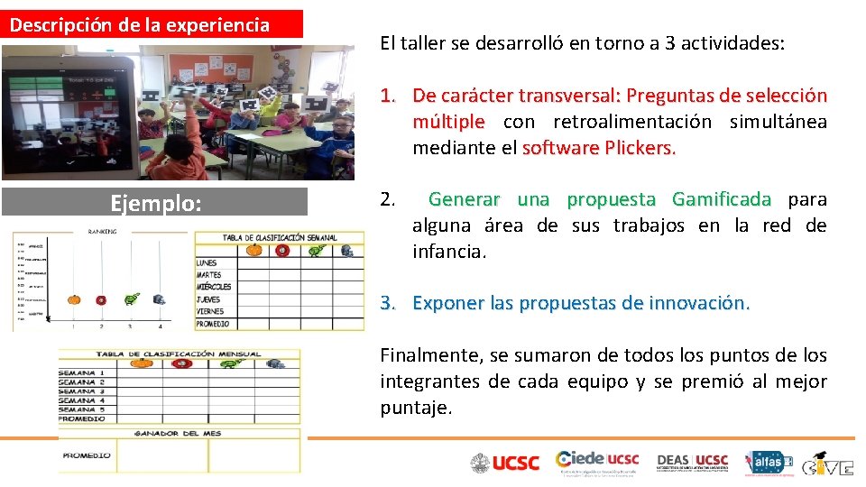 Descripción de la experiencia El taller se desarrolló en torno a 3 actividades: 1.