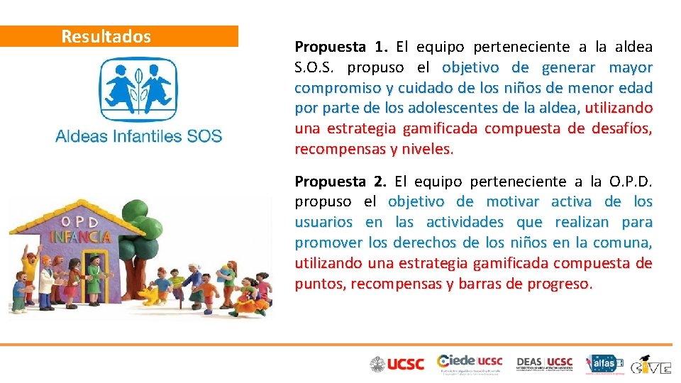 Resultados Propuesta 1. El equipo perteneciente a la aldea S. O. S. propuso el