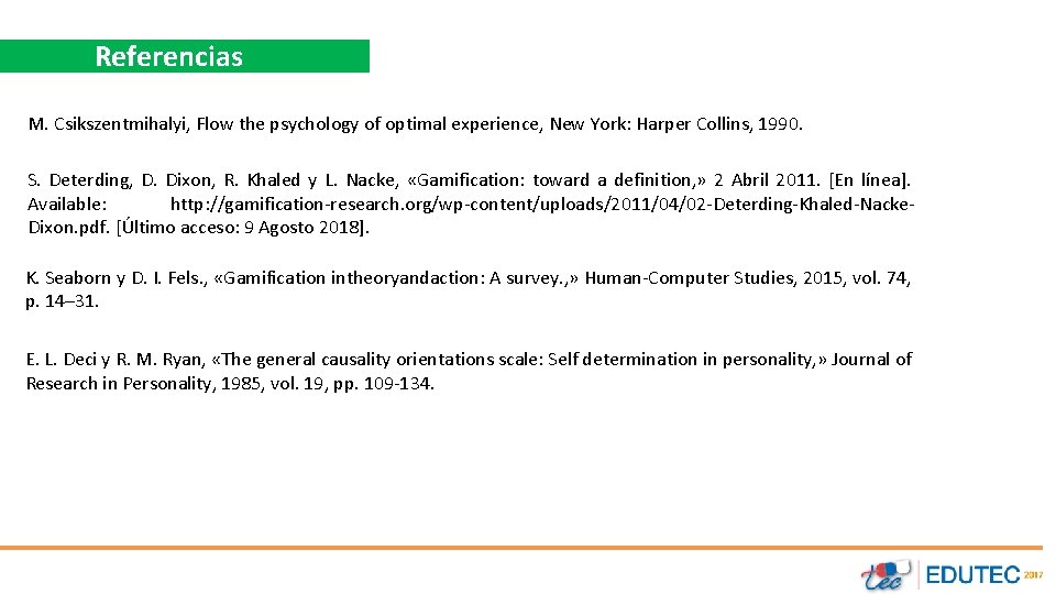 Referencias M. Csikszentmihalyi, Flow the psychology of optimal experience, New York: Harper Collins, 1990.