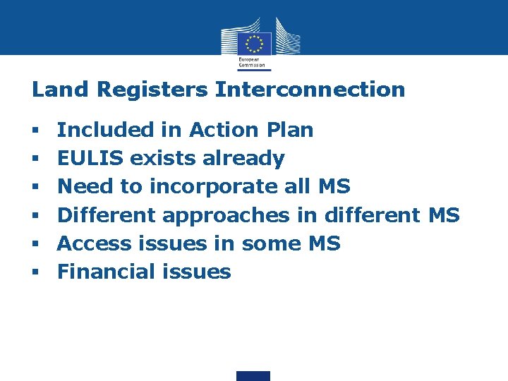 Land Registers Interconnection § § § Included in Action Plan EULIS exists already Need
