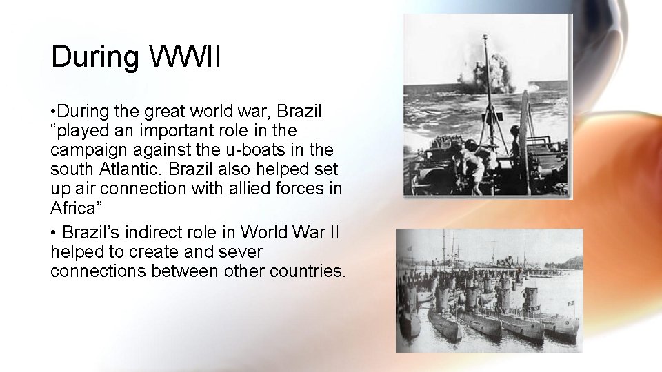 During WWII • During the great world war, Brazil “played an important role in