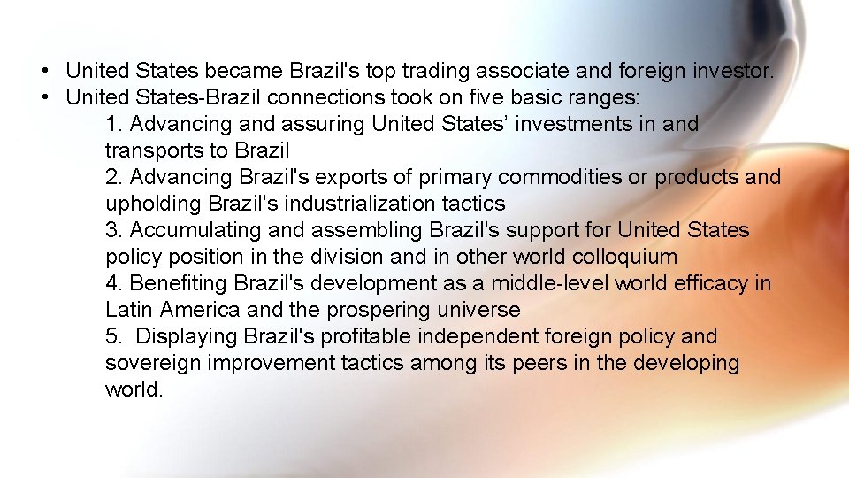  • United States became Brazil's top trading associate and foreign investor. • United