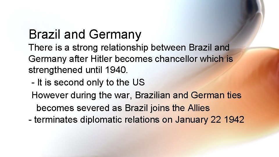 Brazil and Germany There is a strong relationship between Brazil and Germany after Hitler