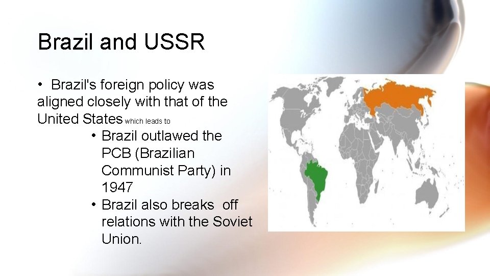 Brazil and USSR • Brazil's foreign policy was aligned closely with that of the