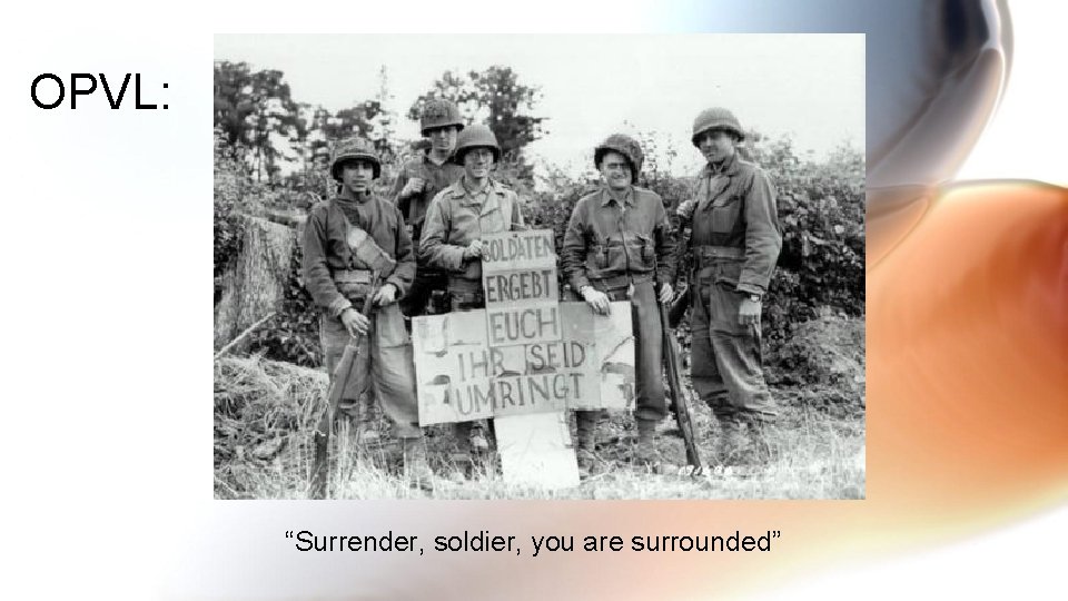 OPVL: “Surrender, soldier, you are surrounded” 