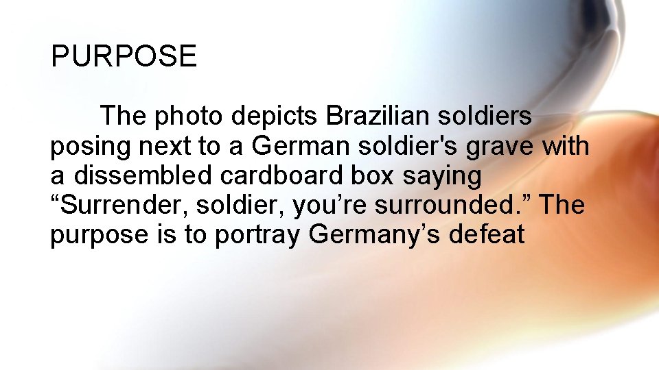 PURPOSE The photo depicts Brazilian soldiers posing next to a German soldier's grave with