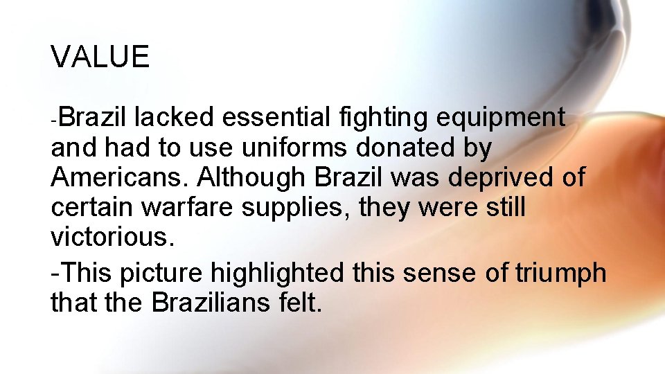 VALUE -Brazil lacked essential fighting equipment and had to use uniforms donated by Americans.