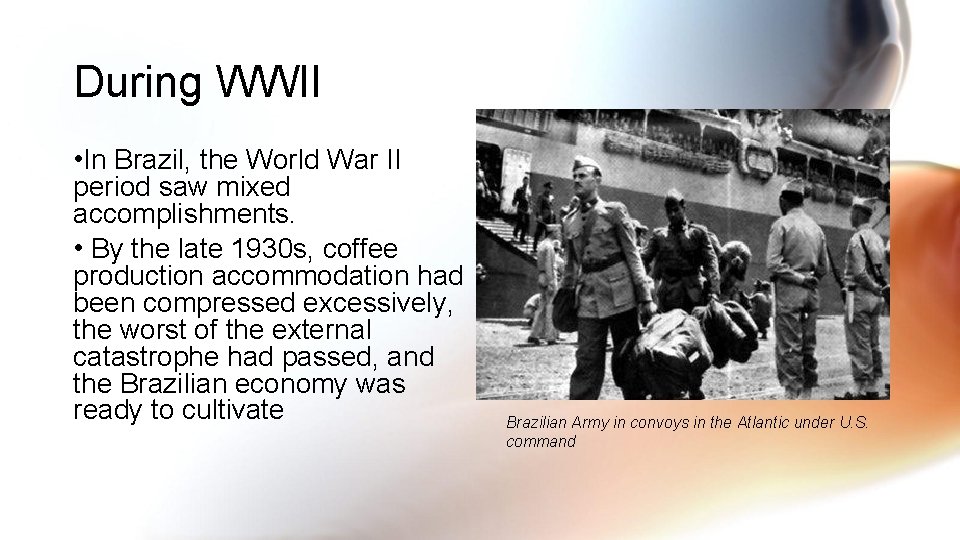 During WWII • In Brazil, the World War II period saw mixed accomplishments. •
