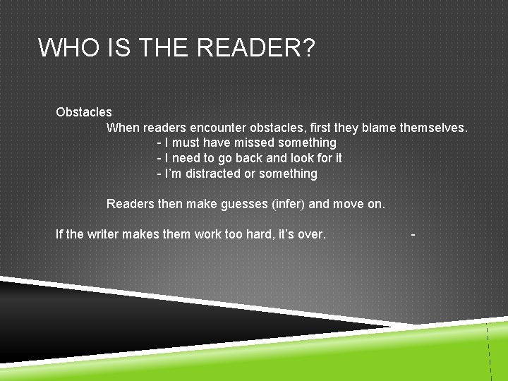 WHO IS THE READER? Obstacles When readers encounter obstacles, first they blame themselves. -