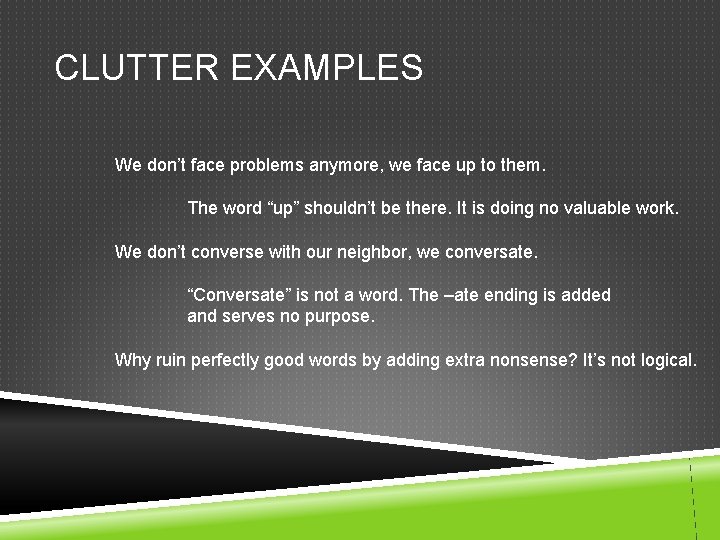 CLUTTER EXAMPLES We don’t face problems anymore, we face up to them. The word