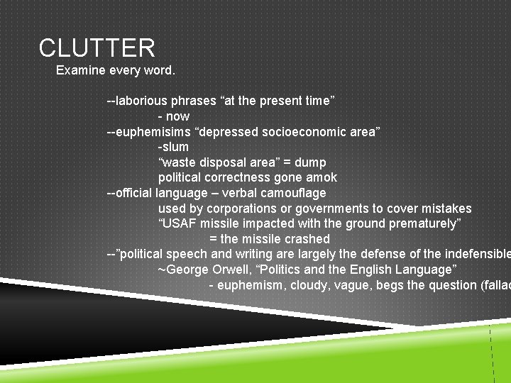 CLUTTER Examine every word. --laborious phrases “at the present time” - now --euphemisims “depressed