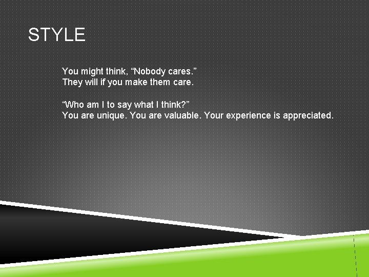 STYLE You might think, “Nobody cares. ” They will if you make them care.
