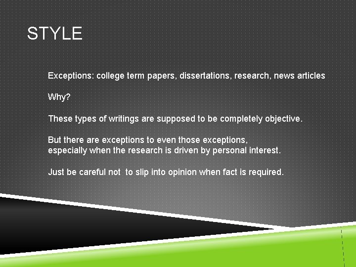 STYLE Exceptions: college term papers, dissertations, research, news articles Why? These types of writings