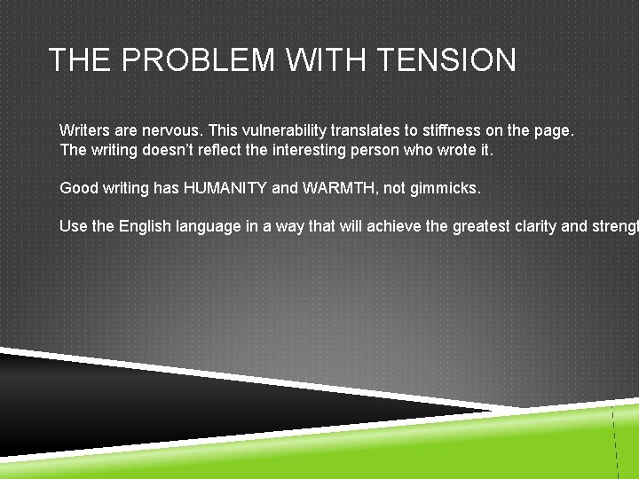 THE PROBLEM WITH TENSION Writers are nervous. This vulnerability translates to stiffness on the