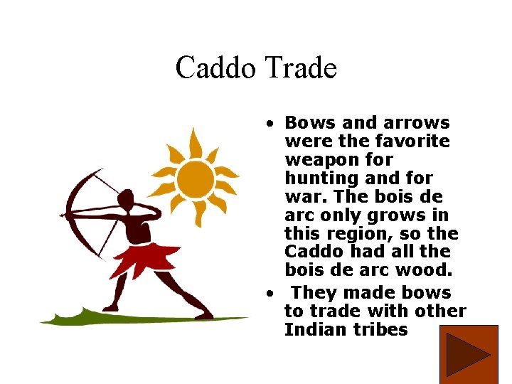 Caddo Trade • Bows and arrows were the favorite weapon for hunting and for