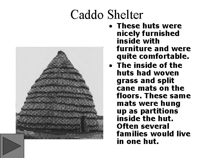 Caddo Shelter • These huts were nicely furnished inside with furniture and were quite
