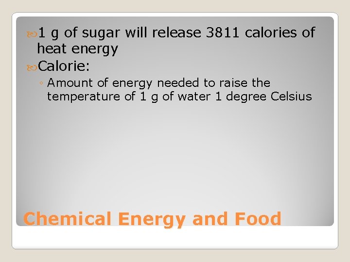  1 g of sugar will release 3811 calories of heat energy Calorie: ◦